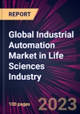 Global Industrial Automation Market in Life Sciences Industry 2024-2028- Product Image