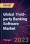 Global Third-party Banking Software Market 2024-2028 - Product Thumbnail Image
