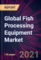 Global Fish Processing Equipment Market 2021-2025 - Product Thumbnail Image