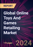 Global Online Toys And Games Retailing Market 2024-2028- Product Image