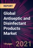 Global Antiseptic and Disinfectant Products Market 2021-2025- Product Image