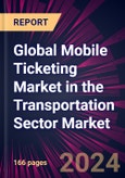 Global Mobile Ticketing Market in the Transportation Sector Market 2024-2028- Product Image