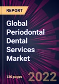 Global Periodontal Dental Services Market 2022-2026- Product Image