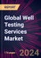 Global Well Testing Services Market 2024-2028 - Product Image