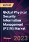 Global Physical Security Information Management (PSIM) Market 2024-2028 - Product Image