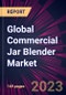 Global Commercial Jar Blender Market 2024-2028 - Product Thumbnail Image