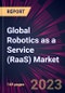 Global Robotics as a Service (RaaS) Market 2023-2027 - Product Image