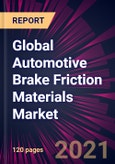 Global Automotive Brake Friction Materials Market 2021-2025- Product Image