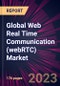 Global Web Real Time Communication (webRTC) Market 2023-2027 - Product Image