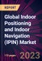 Global Indoor Positioning and Indoor Navigation (IPIN) Market 2023-2027 - Product Thumbnail Image