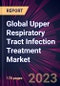 Global Upper Respiratory Tract Infection Treatment Market 2024-2028 - Product Image