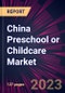 China Preschool or Childcare Market 2023-2027 - Product Thumbnail Image