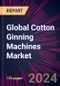 Global Cotton Ginning Machines Market 2024-2028 - Product Image
