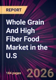 Whole Grain And High Fiber Food Market in the U.S. 2026-2030- Product Image