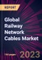 Global Railway Network Cables Market 2024-2028 - Product Thumbnail Image