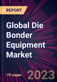 Global Die Bonder Equipment Market 2023-2027- Product Image