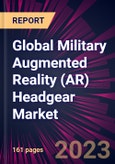 Global Military Augmented Reality (AR) Headgear Market 2023-2027- Product Image