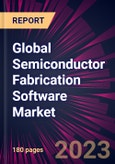 Global Semiconductor Fabrication Software Market 2024-2028- Product Image