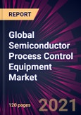 Global Semiconductor Process Control Equipment Market 2021-2025- Product Image