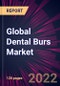 Global Dental Burs Market 2022-2026 - Product Thumbnail Image