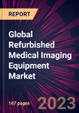 Global Refurbished Medical Imaging Equipment Market 2023-2027- Product Image