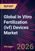 Global In Vitro Fertilization (Ivf) Devices Market 2026-2030- Product Image