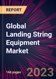 Global Landing String Equipment Market 2024-2028- Product Image