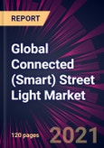 Global Connected (Smart) Street Light Market 2021-2025- Product Image