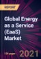 Global Energy as a Service (EaaS) Market 2021-2025 - Product Thumbnail Image