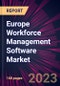 Europe Workforce Management Software Market 2023-2027 - Product Thumbnail Image