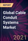 Global Cable Conduit Systems Market 2021-2025- Product Image