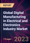 Global Digital Manufacturing in Electrical and Electronics Industry Market 2024-2028 - Product Thumbnail Image