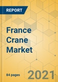 France Crane Market - Strategic Assessment & Forecast 2021-2027- Product Image