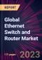 Global Ethernet Switch and Router Market 2024-2028 - Product Image