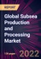 Global Subsea Production and Processing Market 2022-2026 - Product Thumbnail Image