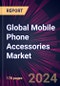 Global Mobile Phone Accessories Market 2024-2028 - Product Thumbnail Image