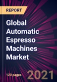 Global Automatic Espresso Machines Market 2021-2025- Product Image