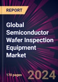 Global Semiconductor Wafer Inspection Equipment Market 2024-2028- Product Image