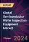 Global Semiconductor Wafer Inspection Equipment Market 2024-2028 - Product Image