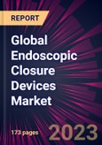 Global Endoscopic Closure Devices Market 2024-2028- Product Image