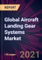 Global Aircraft Landing Gear Systems Market 2021-2025 - Product Thumbnail Image