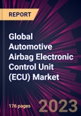 Global Automotive Airbag Electronic Control Unit (ECU) Market 2024-2028- Product Image