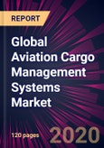 Global Aviation Cargo Management Systems Market 2020-2024- Product Image