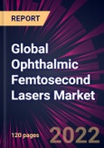 Global Ophthalmic Femtosecond Lasers Market 2022-2026- Product Image