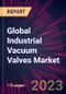Global Industrial Vacuum Valves Market 2023-2027 - Product Image