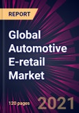Global Automotive E-retail Market 2021-2025- Product Image