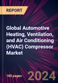 Global Automotive Heating, Ventilation, and Air Conditioning (HVAC) Compressor Market 2024-2028- Product Image