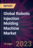 Global Robotic Injection Molding Machine Market 2023-2027- Product Image