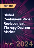 Global Continuous Renal Replacement Therapy Devices Market 2024-2028- Product Image