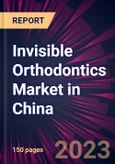 Invisible Orthodontics Market in China 2024-2028- Product Image